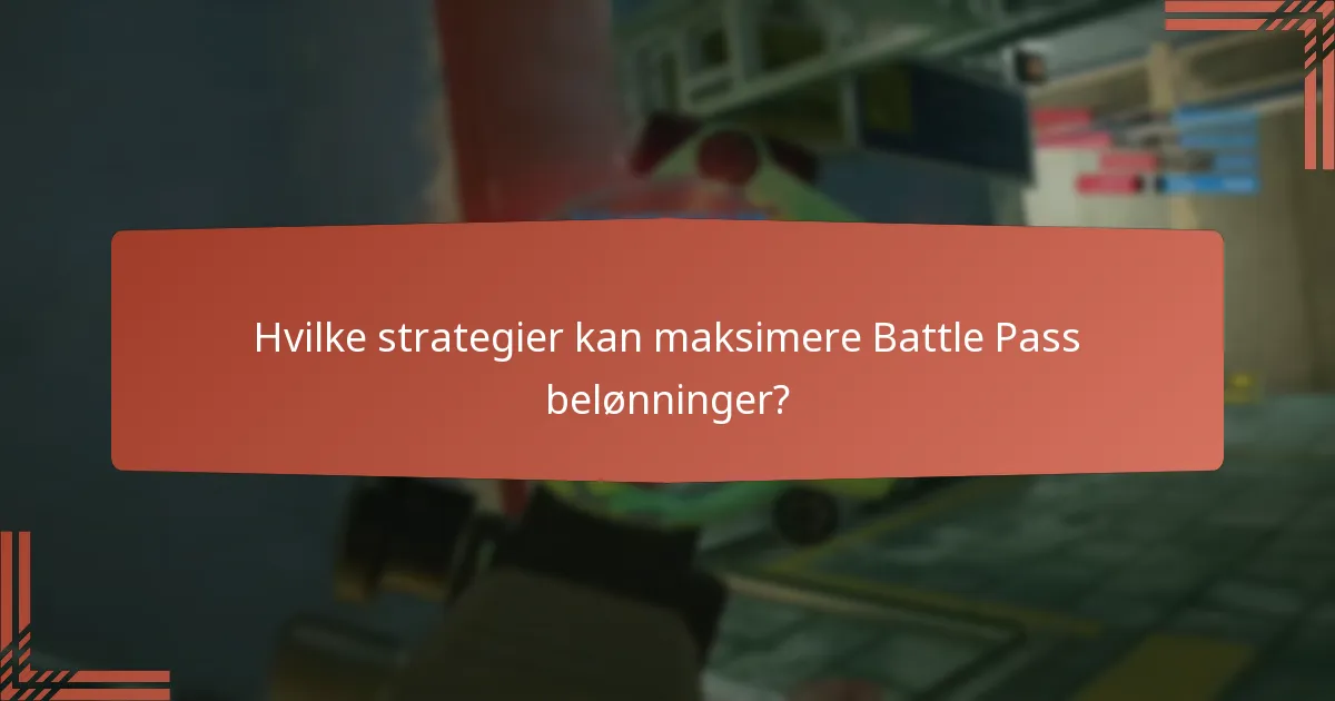 Hvilke strategier kan maksimere Battle Pass belønninger?