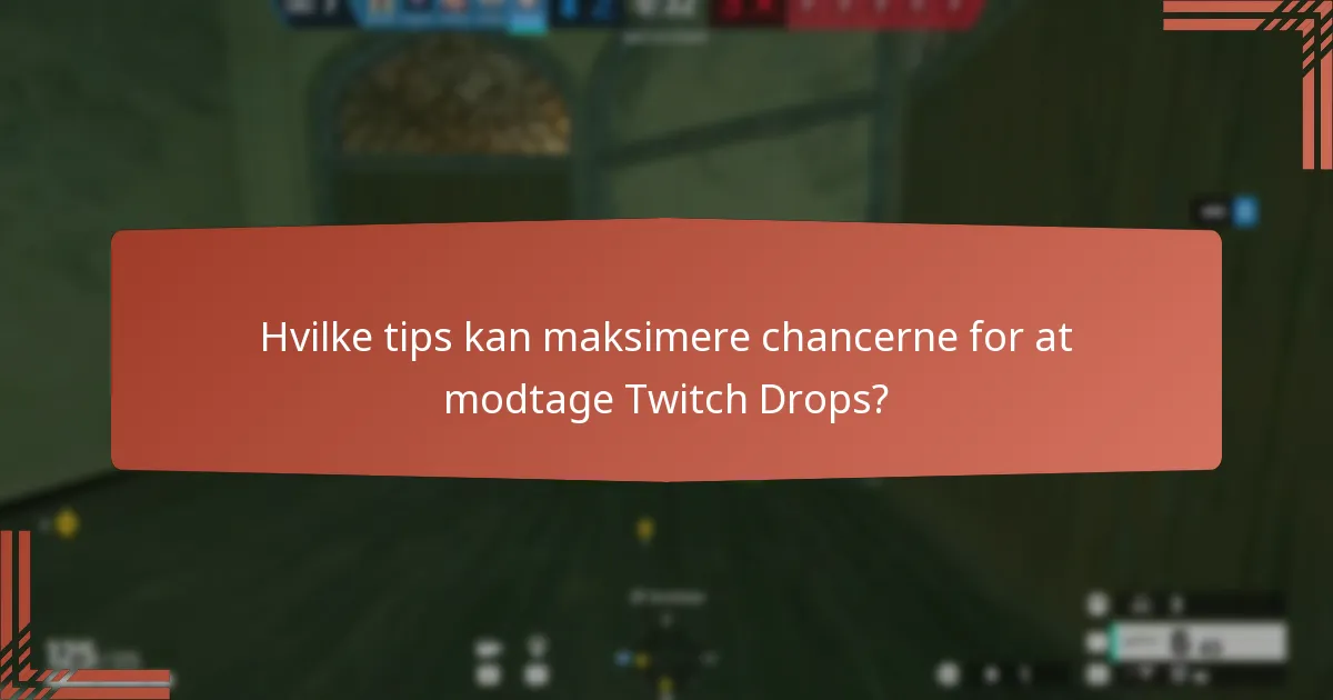 Hvilke tips kan maksimere chancerne for at modtage Twitch Drops?