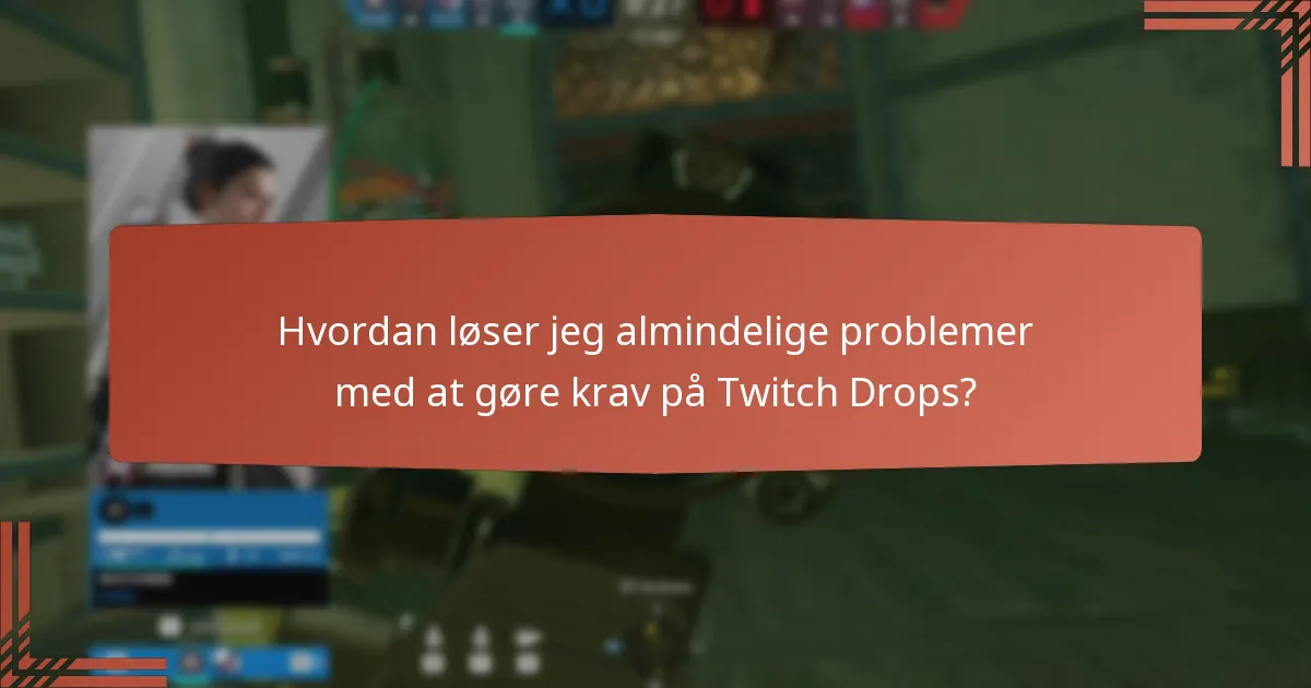 Hvordan løser jeg almindelige problemer med at gøre krav på Twitch Drops?
